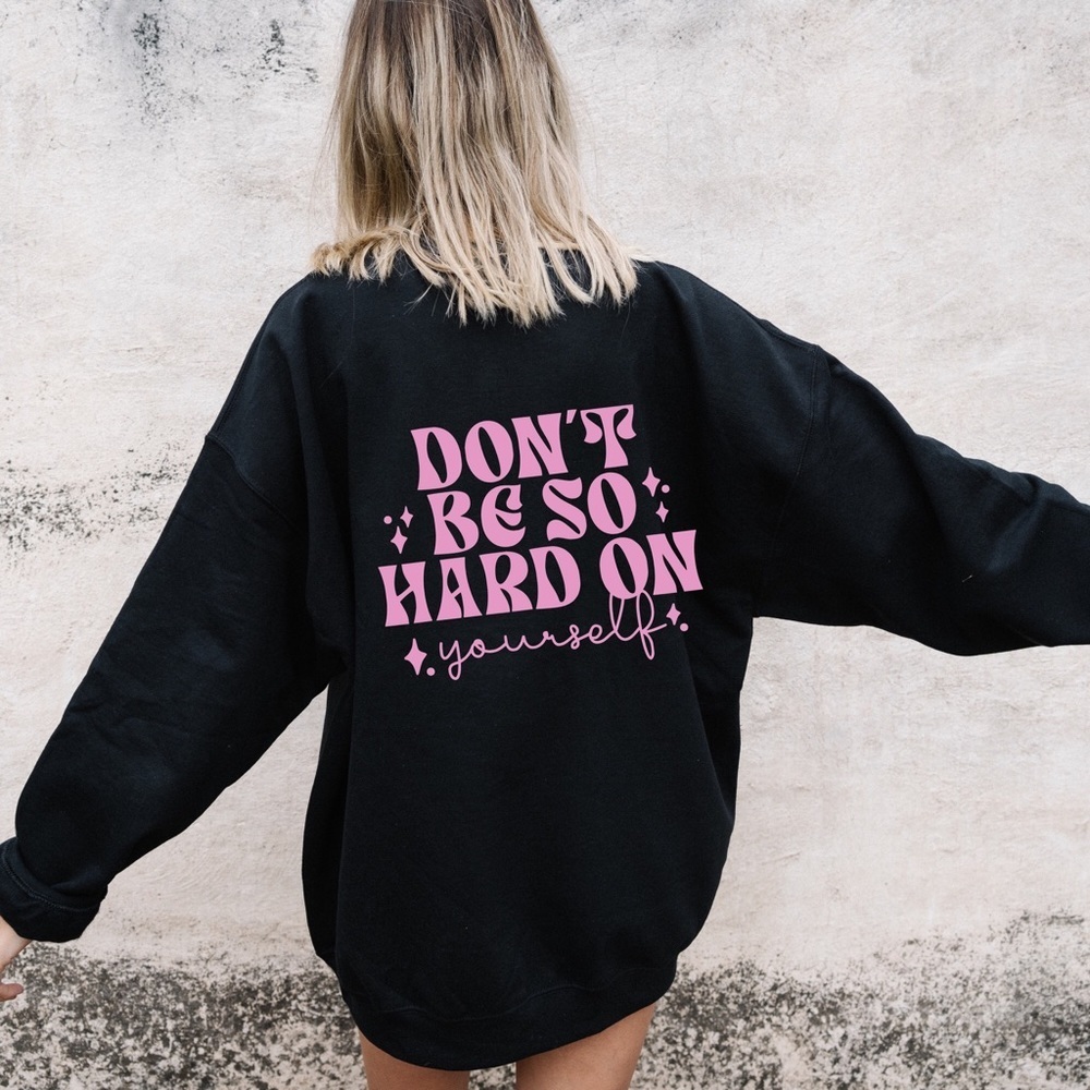 Graphic “Don’t Be So Hard On Yourself” Sweatshirt